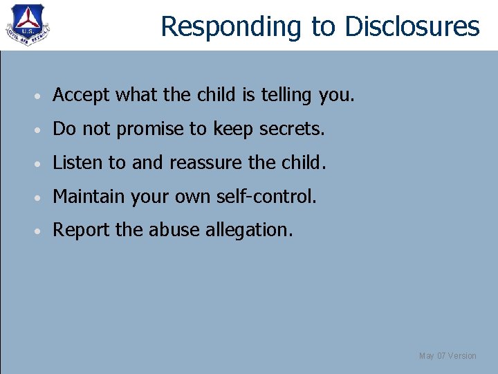 Responding to Disclosures • Accept what the child is telling you. • Do not