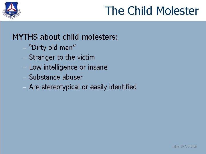 The Child Molester MYTHS about child molesters: – – – “Dirty old man” Stranger