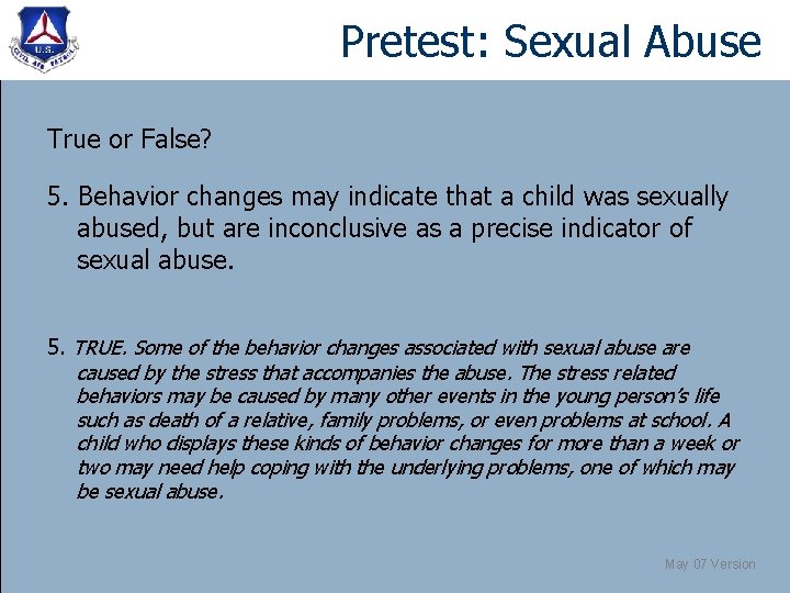 Pretest: Sexual Abuse True or False? 5. Behavior changes may indicate that a child