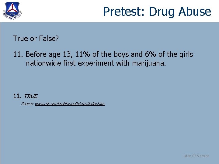 Pretest: Drug Abuse True or False? 11. Before age 13, 11% of the boys