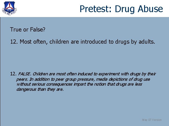 Pretest: Drug Abuse True or False? 12. Most often, children are introduced to drugs