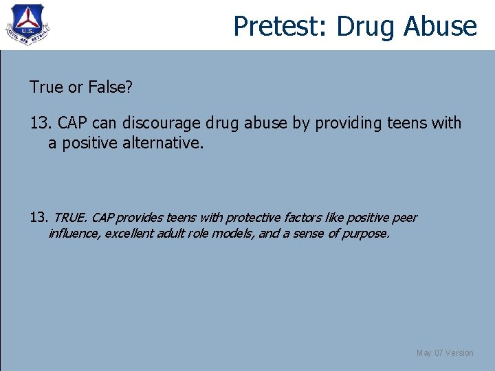 Pretest: Drug Abuse True or False? 13. CAP can discourage drug abuse by providing