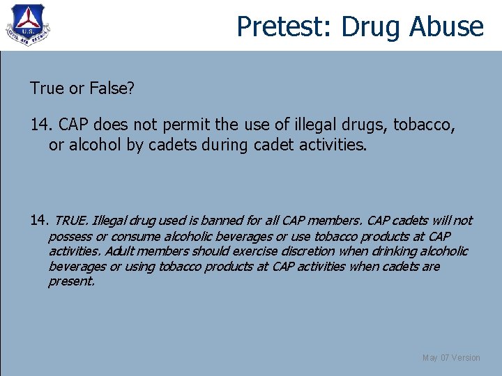 Pretest: Drug Abuse True or False? 14. CAP does not permit the use of