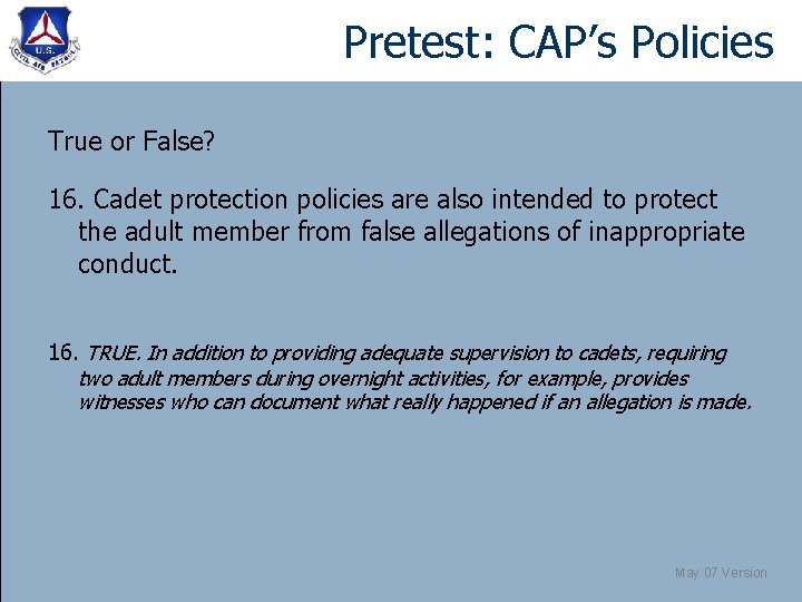 Pretest: CAP’s Policies True or False? 16. Cadet protection policies are also intended to