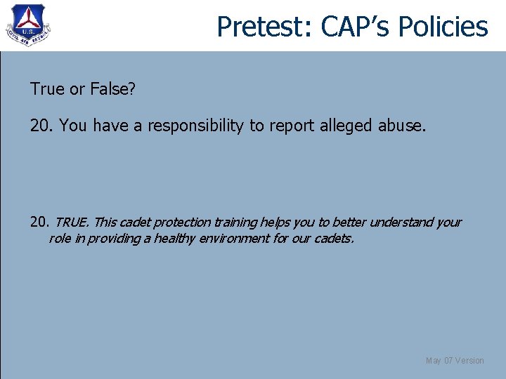 Pretest: CAP’s Policies True or False? 20. You have a responsibility to report alleged