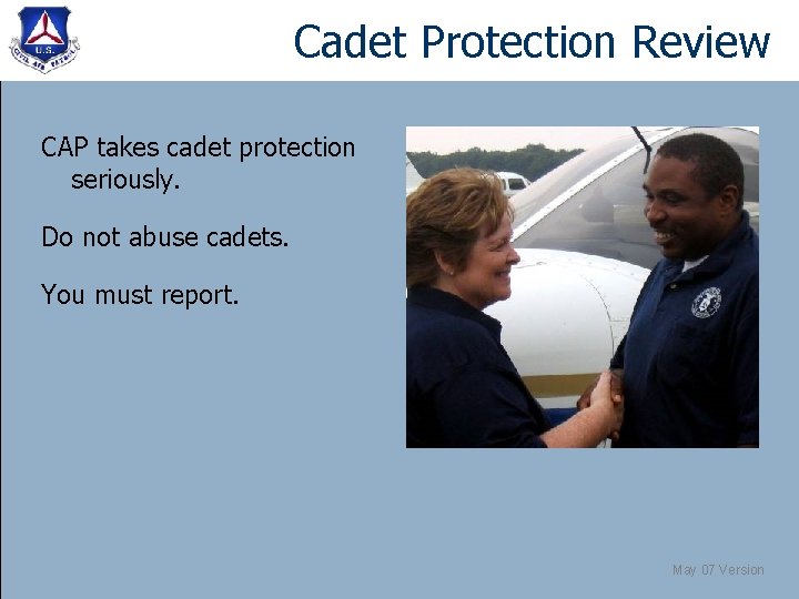 Cadet Protection Review CAP takes cadet protection seriously. Do not abuse cadets. You must