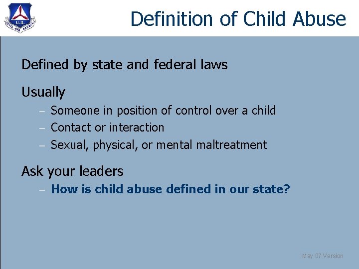 Definition of Child Abuse Defined by state and federal laws Usually Someone in position