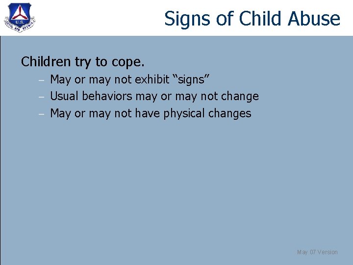 Signs of Child Abuse Children try to cope. May or may not exhibit “signs”