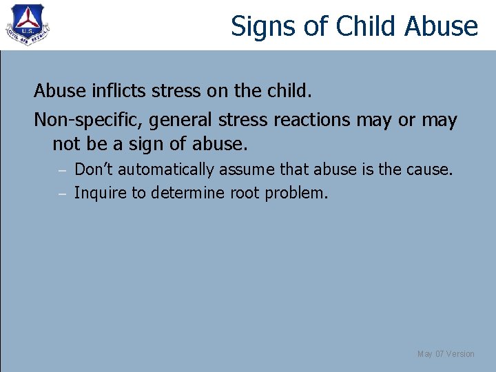 Signs of Child Abuse inflicts stress on the child. Non-specific, general stress reactions may