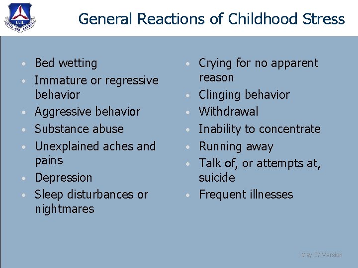 General Reactions of Childhood Stress • • Bed wetting Immature or regressive behavior Aggressive
