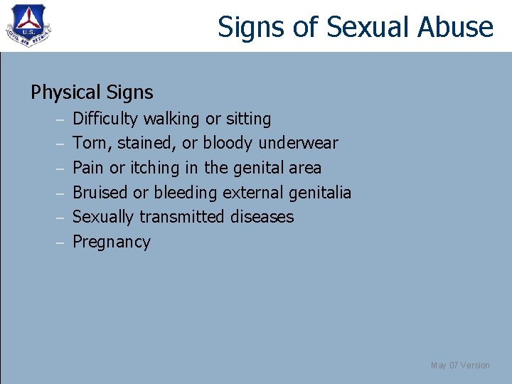 Signs of Sexual Abuse Physical Signs – – – Difficulty walking or sitting Torn,