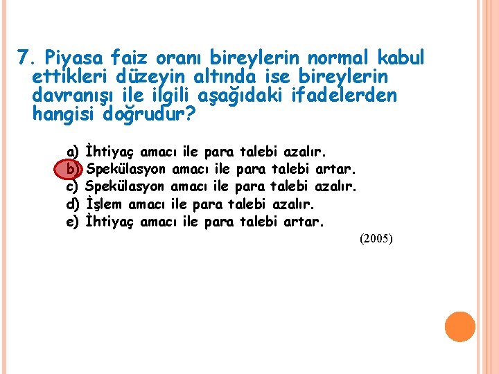 7. Piyasa faiz oranı bireylerin normal kabul ettikleri düzeyin altında ise bireylerin davranışı ile 7. Piyasa faiz oranı bireylerin normal kabul ettikleri düzeyin altında ise bireylerin davranışı ile