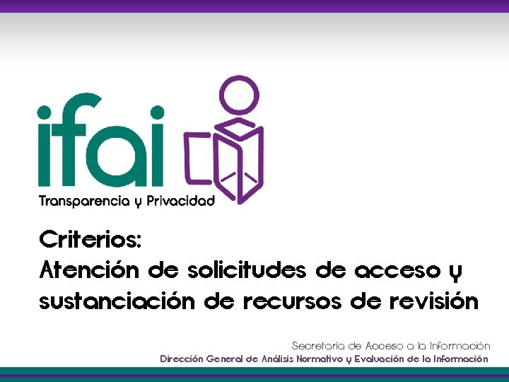 Criterios: Atención de solicitudes de acceso y sustanciación de recursos de revisión Secretaría de