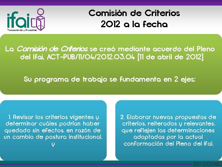 Comisión de Criterios 2012 a la fecha La Comisión de Criterios se creó mediante