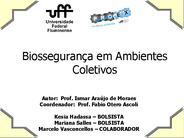 Biossegurança em Ambientes Coletivos Autor: Prof. Ismar Araújo de Moraes Coordenador: Prof. Fabio Otero