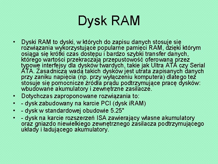 Dysk RAM • Dyski RAM to dyski, w których do zapisu danych stosuje się