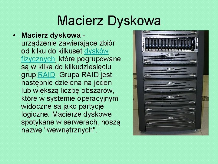 Macierz Dyskowa • Macierz dyskowa urządzenie zawierające zbiór od kilku do kilkuset dysków fizycznych,