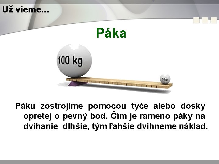 Už vieme. . . Páka Páku zostrojíme pomocou tyče alebo dosky opretej o pevný