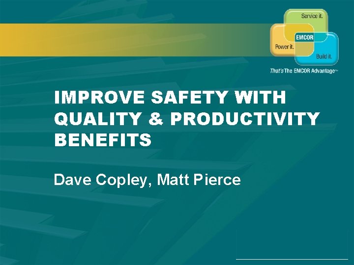 SAFETY & QUALITY MANAGEMENT IMPROVE SAFETY WITH QUALITY & PRODUCTIVITY BENEFITS Dave Copley, Matt
