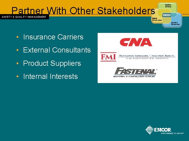 Partner With Other Stakeholders SAFETY & QUALITY MANAGEMENT • Insurance Carriers • External Consultants