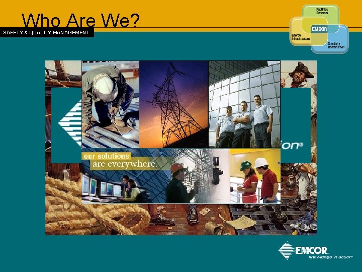 Who Are We? SAFETY & QUALITY MANAGEMENT 