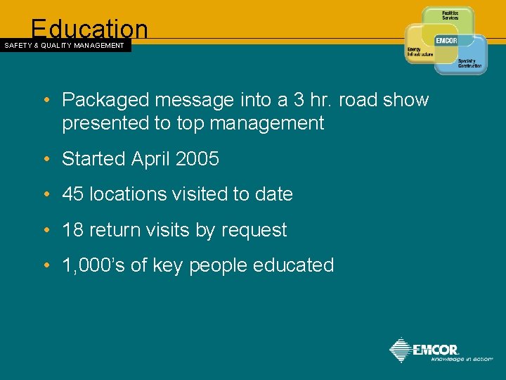 Education SAFETY & QUALITY MANAGEMENT • Packaged message into a 3 hr. road show