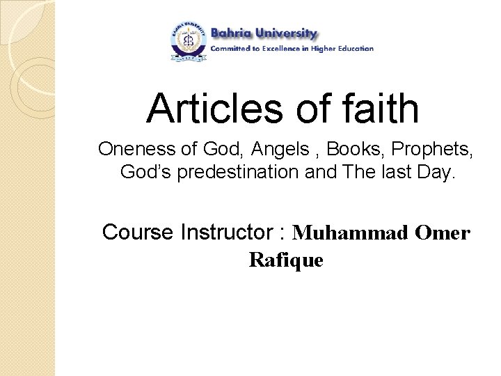 Articles of faith Oneness of God, Angels , Books, Prophets, God’s predestination and The