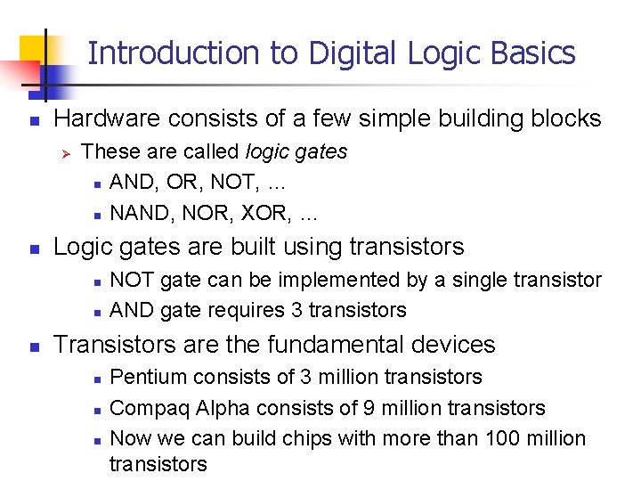 Introduction to Digital Logic Basics n Hardware consists of a few simple building blocks