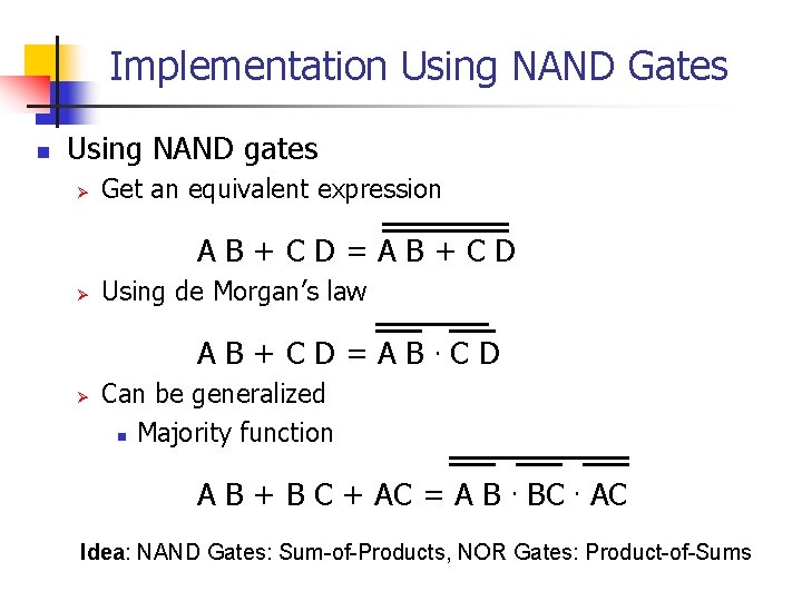 Implementation Using NAND Gates n Using NAND gates Ø Get an equivalent expression AB+CD=AB+CD