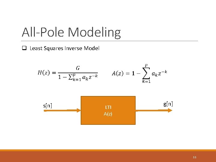 All-Pole Modeling q Least Squares Inverse Model s[n] LTI A(z) g[n] 11 