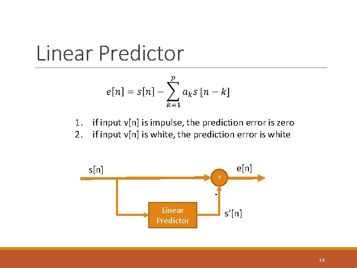 Linear Predictor 1. if input v[n] is impulse, the prediction error is zero 2.