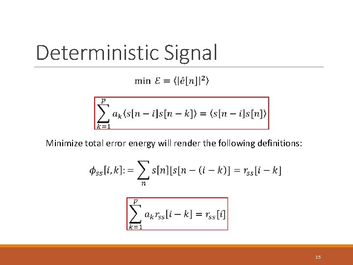 Deterministic Signal Minimize total error energy will render the following definitions: 15 Deterministic Signal Minimize total error energy will render the following definitions: 15