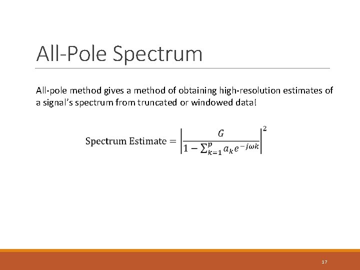 All-Pole Spectrum All-pole method gives a method of obtaining high-resolution estimates of a signal’s All-Pole Spectrum All-pole method gives a method of obtaining high-resolution estimates of a signal’s