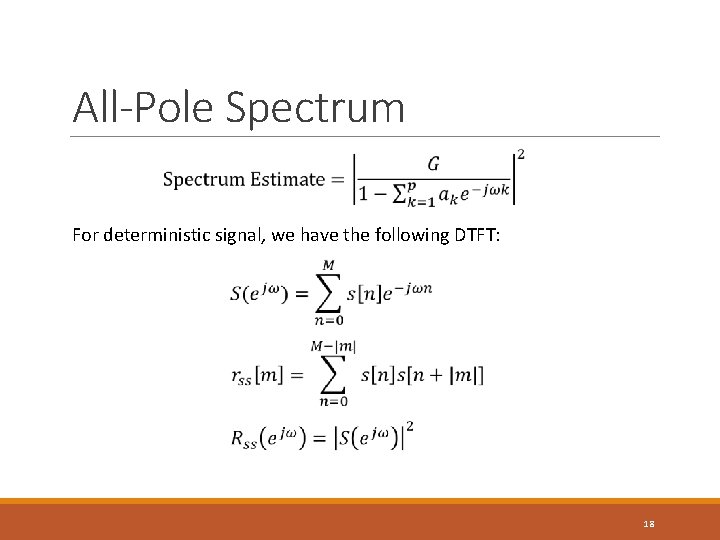 All-Pole Spectrum For deterministic signal, we have the following DTFT: 18 All-Pole Spectrum For deterministic signal, we have the following DTFT: 18