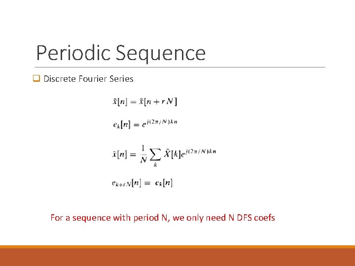 Periodic Sequence q Discrete Fourier Series For a sequence with period N, we only Periodic Sequence q Discrete Fourier Series For a sequence with period N, we only
