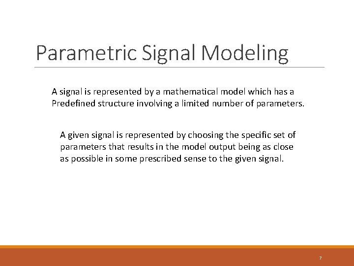 Parametric Signal Modeling A signal is represented by a mathematical model which has a Parametric Signal Modeling A signal is represented by a mathematical model which has a