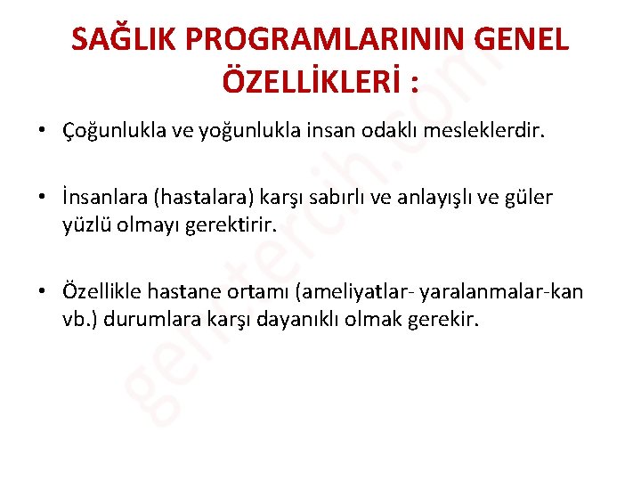 SAĞLIK PROGRAMLARININ GENEL ÖZELLİKLERİ : • Çoğunlukla ve yoğunlukla insan odaklı mesleklerdir. • İnsanlara