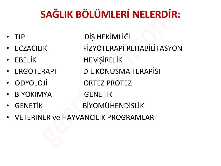 SAĞLIK BÖLÜMLERİ NELERDİR: • • TIP DİŞ HEKİMLİĞİ ECZACILIK FİZYOTERAPİ REHABİLİTASYON EBELİK HEMŞİRELİK ERGOTERAPİ