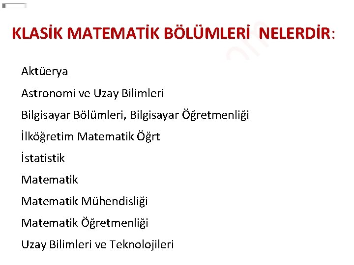 KLASİK MATEMATİK BÖLÜMLERİ NELERDİR: Aktüerya Astronomi ve Uzay Bilimleri Bilgisayar Bölümleri, Bilgisayar Öğretmenliği İlköğretim