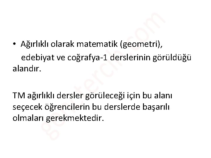  • Ağırlıklı olarak matematik (geometri), edebiyat ve coğrafya-1 derslerinin görüldüğü alandır. TM ağırlıklı