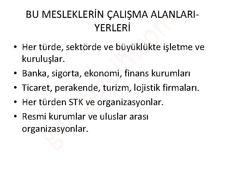 BU MESLEKLERİN ÇALIŞMA ALANLARIYERLERİ • Her türde, sektörde ve büyüklükte işletme ve kuruluşlar. •