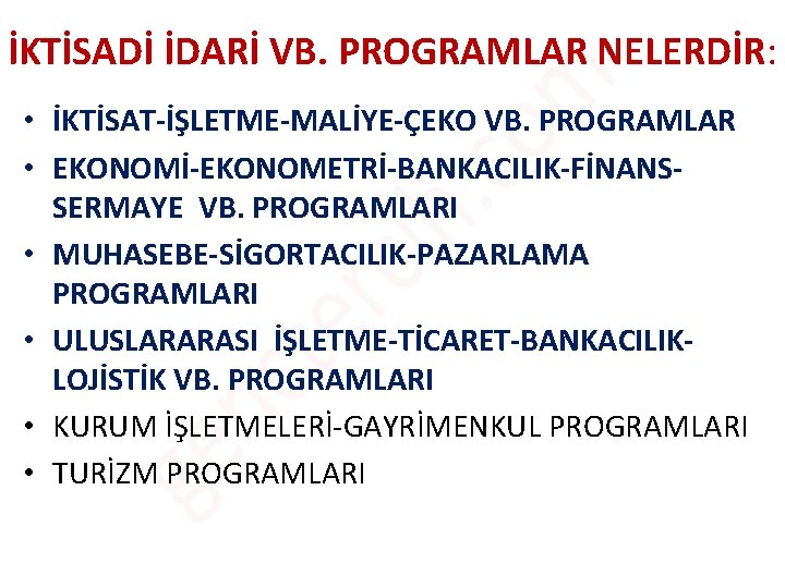 İKTİSADİ İDARİ VB. PROGRAMLAR NELERDİR: • İKTİSAT-İŞLETME-MALİYE-ÇEKO VB. PROGRAMLAR • EKONOMİ-EKONOMETRİ-BANKACILIK-FİNANSSERMAYE VB. PROGRAMLARI •