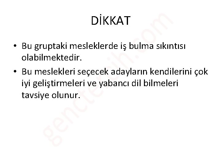 DİKKAT • Bu gruptaki mesleklerde iş bulma sıkıntısı olabilmektedir. • Bu meslekleri seçecek adayların