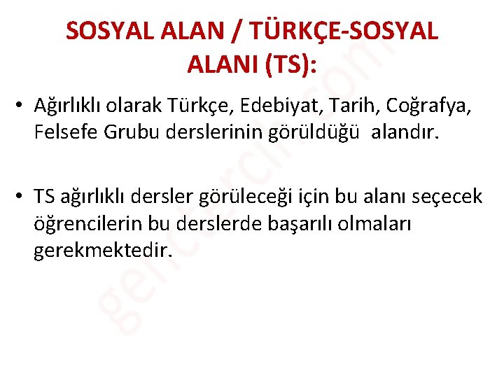 SOSYAL ALAN / TÜRKÇE-SOSYAL ALANI (TS): • Ağırlıklı olarak Türkçe, Edebiyat, Tarih, Coğrafya, Felsefe