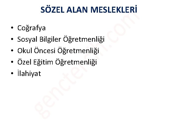 SÖZEL ALAN MESLEKLERİ • • • Coğrafya Sosyal Bilgiler Öğretmenliği Okul Öncesi Öğretmenliği Özel