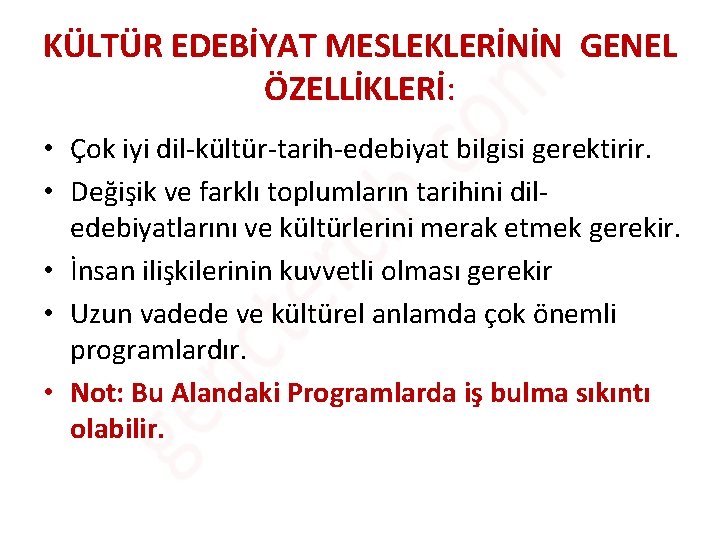 KÜLTÜR EDEBİYAT MESLEKLERİNİN GENEL ÖZELLİKLERİ: • Çok iyi dil-kültür-tarih-edebiyat bilgisi gerektirir. • Değişik ve