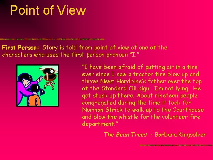 Point of View First Person: Story is told from point of view of one Point of View First Person: Story is told from point of view of one