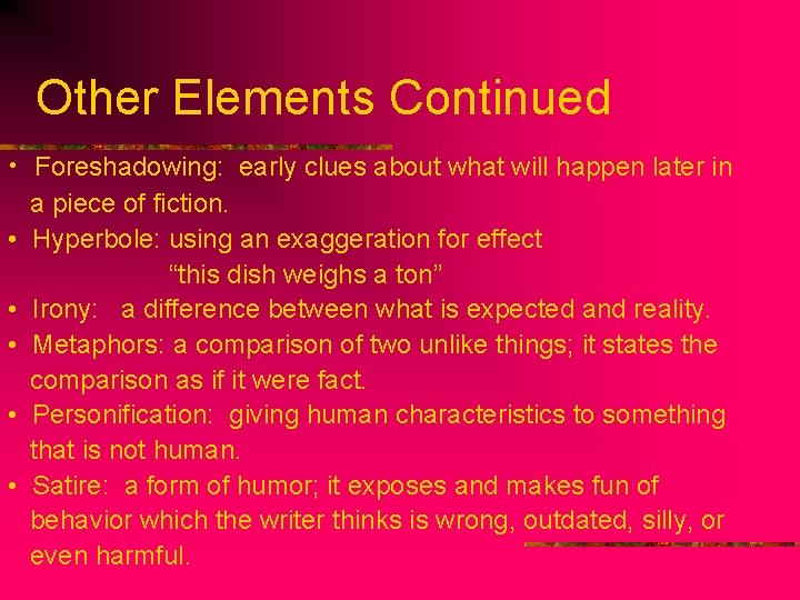 Other Elements Continued • Foreshadowing: early clues about what will happen later in a