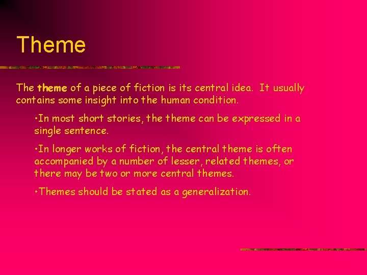 Theme The theme of a piece of fiction is its central idea. It usually