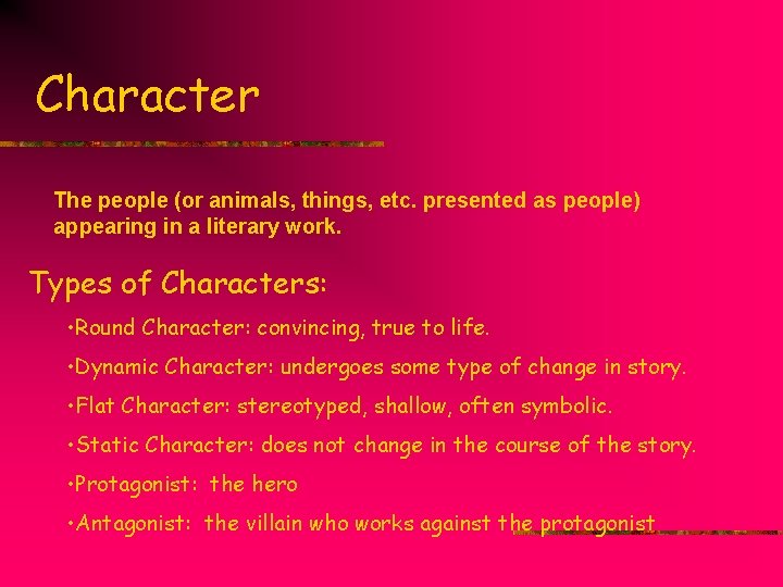Character The people (or animals, things, etc. presented as people) appearing in a literary